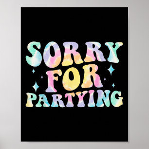 Sorry Funny For Partying Cool Party Birthday Groov Poster