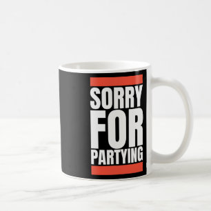 Sorry Funny For Partying Halloween Birthday Costum Coffee Mug