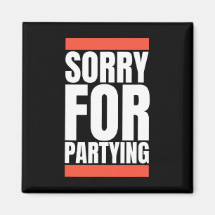 Sorry Funny For Partying Halloween Birthday Costum Magnet