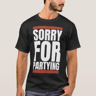 Sorry Funny For Partying Present Birthday Festival T-Shirt