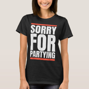 Sorry Funny For Partying Present, Valentines Day T-Shirt