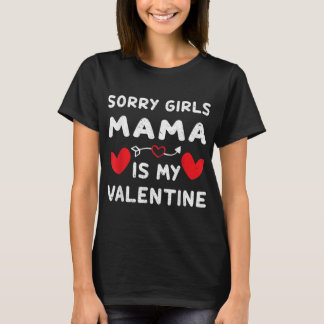 Sorry Girl Mama Is My Valentine Funny T Shirt Gift