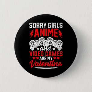 Sorry Girls Anime And Video Games Are My Valentine 6 Cm Round Badge