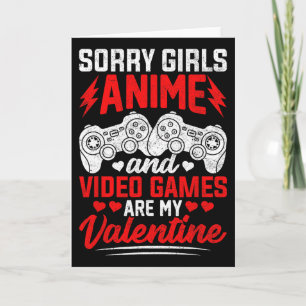 Sorry Girls Anime And Video Games Are My Valentine Card