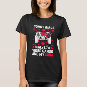 Sorry Girls Funny Valentine's Idea For Gaming Guy T-Shirt
