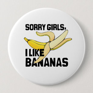 SORRY GIRLS I LIKE BANANAS -.png 10 Cm Round Badge