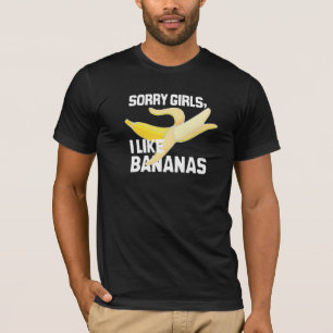 SORRY GIRLS I LIKE BANANAS - WHITE -.png T-Shirt