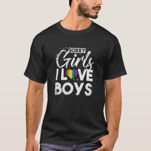 Sorry Girls I Love Boys Funny Gay GLBT LGBTA LGBTQ T-Shirt