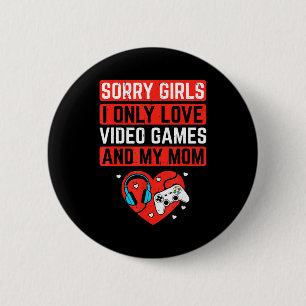 Sorry Girls I Love Video Games And Mom Valentines 6 Cm Round Badge
