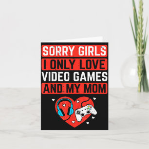 Sorry Girls I Love Video Games And Mom Valentines  Card