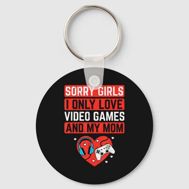 Sorry Girls I Love Video Games And Mom Valentines  Key Ring (Front)