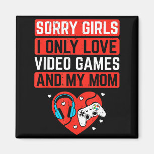 Sorry Girls I Love Video Games And Mom Valentines  Magnet