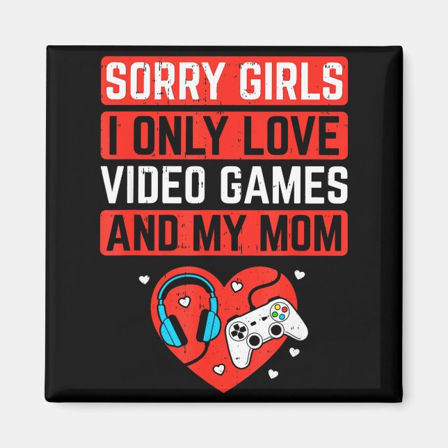 Sorry Girls I Love Video Games And Mom Valentines  Magnet (Front)