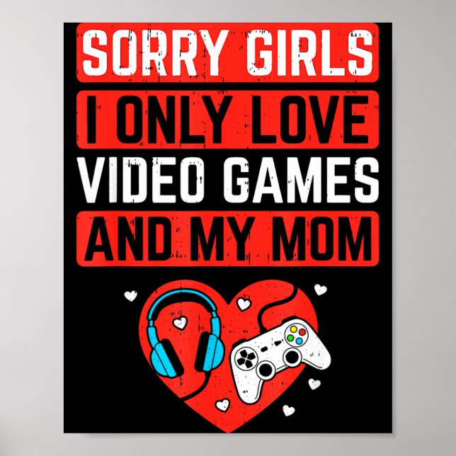 Sorry Girls I Love Video Games And Mom Valentines  Poster (Front)