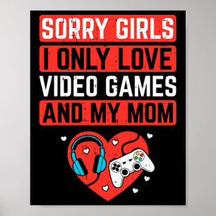 Sorry Girls I Love Video Games And Mum Valentines Poster