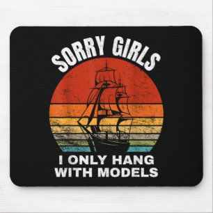 Sorry girls i only hang with models mouse pad