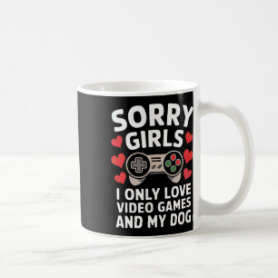 Sorry Girls I Only Love Video Games And My Dog Val Coffee Mug