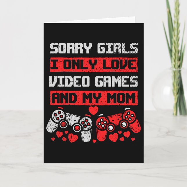 Sorry Girls I Only Love Video Games And My Mom Boy Card (Front)