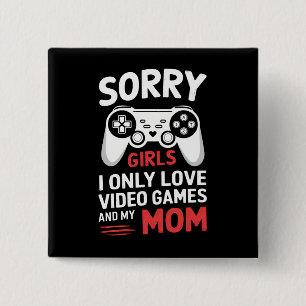 Sorry Girls I Only Love Video Games And My Mum 15 Cm Square Badge