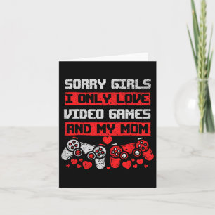 Sorry Girls I Only Love Video Games And My Mum Boy Card