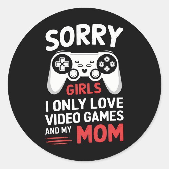Sorry Girls I Only Love Video Games And My Mum Classic Round Sticker (Front)