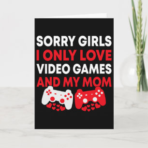 Sorry Girls I Only Love Video Games And My Mum Fun Card