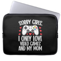 Sorry Girls I Only Love Video Games and My Mum
