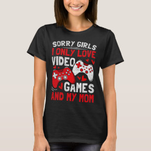 Sorry Girls I Only Love Video Games And My Mum Val T-Shirt