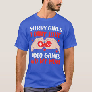 Sorry Girls I Only Love Video Games Funny Boys Val T-Shirt