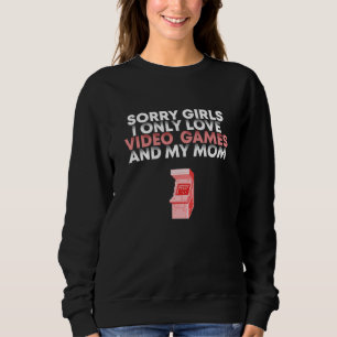 Sorry Girls I Only Love Video Games Valentines Day Sweatshirt