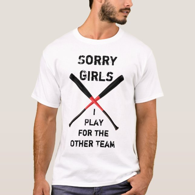 Sorry Girls, I Play for the Other Team T-Shirt (Front)