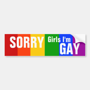 SORRY Girls I'm GAY Bumper Sticker