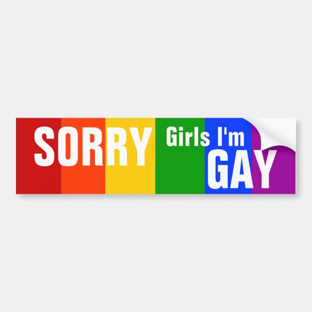 SORRY Girls I'm GAY Bumper Sticker (Front)