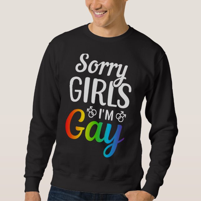 Sorry Girls I'm Gay Sweatshirt (Front)