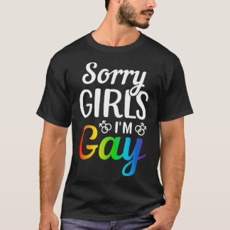 Sorry Girls I'm Gay  T-Shirt