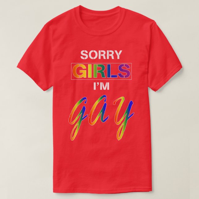 Sorry Girls Im Gay  T-Shirt (Design Front)