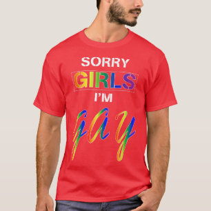 Sorry Girls Im Gay T-Shirt