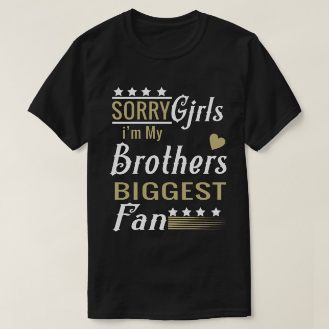 Sorry Girls I'm My Brother's Biggest Fan T-Shirt (Design Front)