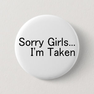 Sorry Girls Im Taken 6 Cm Round Badge