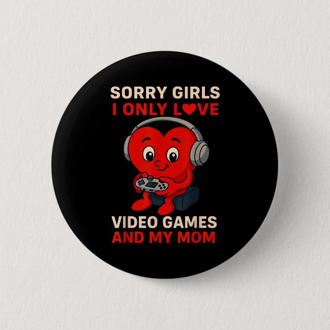 Sorry Girls Love Video Games And My Mom Valentines 6 Cm Round Badge (Front)