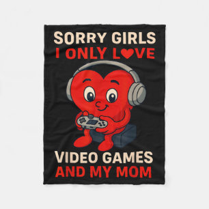 Sorry Girls Love Video Games And My Mom Valentines Fleece Blanket
