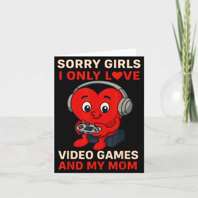 Sorry Girls Love Video Games And My Mum Valentines Card (Front)
