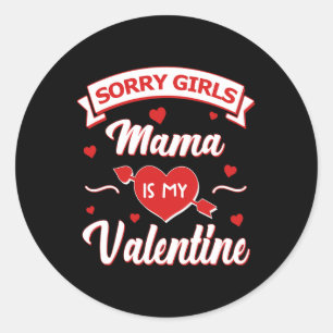 Sorry Girls Mama Is My Valentine Baby  Classic Round Sticker
