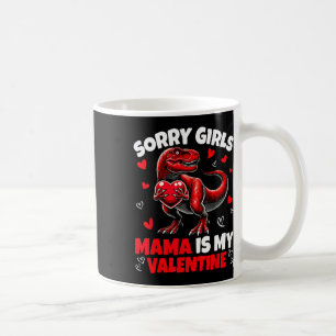 Sorry Girls Mama Is My Valentine Dinosaur Holding  Coffee Mug