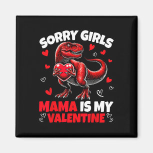 Sorry Girls Mama Is My Valentine Dinosaur Holding  Magnet
