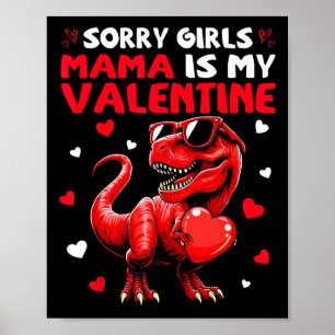 Sorry Girls Mama Is My Valentine Dinosaur Holding  Poster