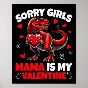 Sorry Girls Mama Is My Valentine Dinosaur Holding  Poster