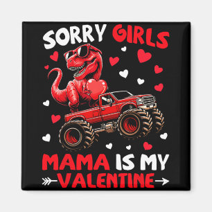 Sorry Girls Mama Is My Valentine Dinosaur Monster  Magnet