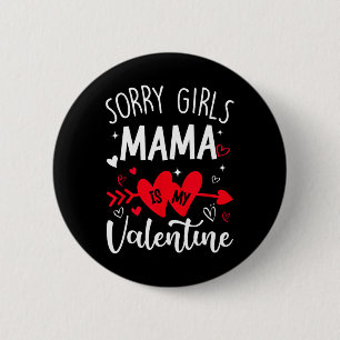 Sorry Girls Mama Is My Valentine Heart Valentine B 6 Cm Round Badge