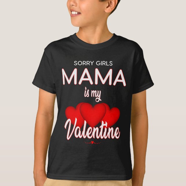 Sorry Girls Mama Is My Valentine T-Shirt (Front)